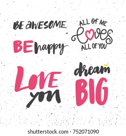 BE AWESOME, BE HAPPY, ALL OF ME LOVES ALL OF YOU, LOVE YOU, DREAM BIG.LOVE LETTERING WORDS. FOR ST VALENTINE'S DAY. VECTOR LOVELY GREETING HAND LETTERING