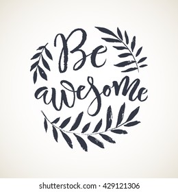Be awesome lettering card. Hand drawn ink illustration phrase. Handwritten modern brush calligraphy for prints and posters, t-shirt and cards design