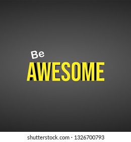 be awesome. Life quote with modern background vector illustration