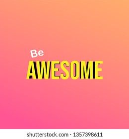 be awesome. Life quote with modern background vector illustration