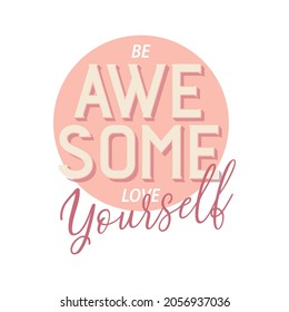 Be awesome love yourself lettering abstract,Graphic design print t-shirts fashion  vector,poster,card