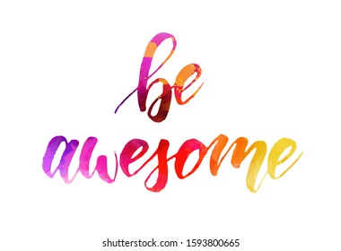 Be awesome - motivational message, Handwritten modern watercolor calligraphy text