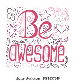 Be awesome - phrase for posters, t-shirts and wall art. Vector design.