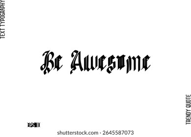 Be Awesome  Retro Bold Typography Text Trendy Quote For T-Shirt Designs