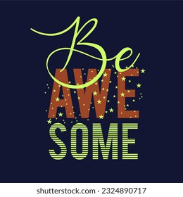 Be awesome slogan typography for t-shirt prints, posters and other uses.