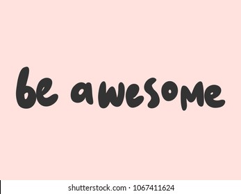 Be awesome. Sticker for social media content. Vector hand drawn illustration design. Bubble pop art comic style poster, t shirt print, post card, video blog cover