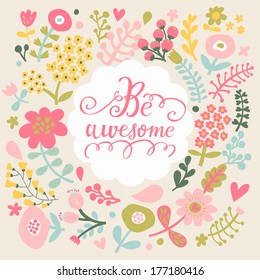 Be awesome. Stylish floral card in bright summer colors. Romantic card 