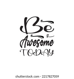 Be Awesome Today Black Letter Quote