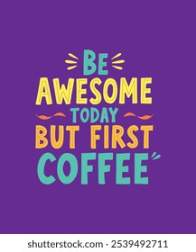 Be awesome today but first coffee Quote Typography Vector lettering