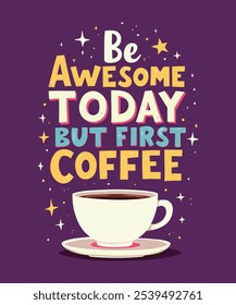 Be awesome today but first coffee Quote Typography Vector lettering
