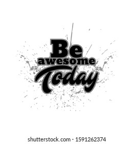 Be Awesome Today hand drawn vector lettering. Modern brush calligraphy. Isolated on white background.