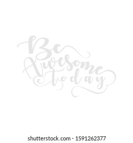Be Awesome Today hand drawn vector lettering. Modern brush calligraphy. Isolated on white background.