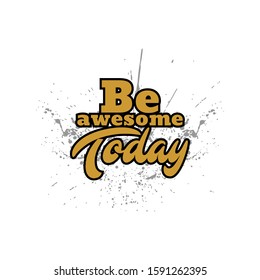 Be Awesome Today hand drawn vector lettering. Modern brush calligraphy. Isolated on white background.