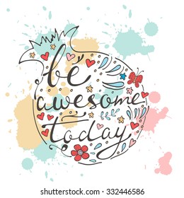 Be awesome today. Hand drawn quote lettering. Illustration in vector format