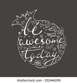 Be awesome today. Hand drawn quote lettering. Illustration in vector format