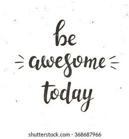 Be Awesome Today. Hand drawn typography poster. T shirt hand lettered calligraphic design. Inspirational vector typography