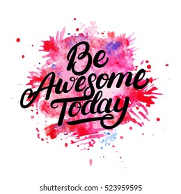 Be Awesome Today hand written lettering on watercolor background. Modern brush calligraphy. Isolated on black background. Vector illustration.