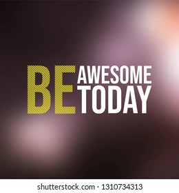 be awesome today. Life quote with modern background vector illustration