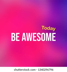 be awesome today. Life quote with modern background vector illustration