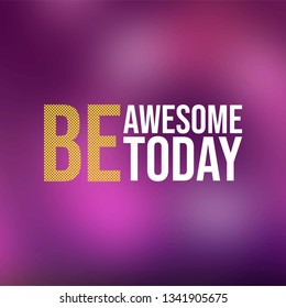 be awesome today. Life quote with modern background vector illustration