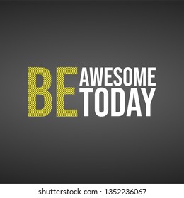 be awesome today. Life quote with modern background vector illustration