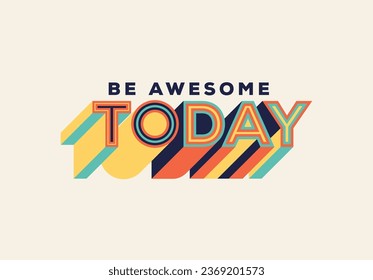 Be awesome today. Modern typography design in Geometrical style. Creative design for your wall graphics, typographic poster, web design and office space graphics.