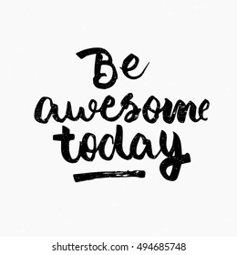 Be awesome today quote. Ink hand lettering. Modern brush calligraphy. Handwritten phrase. Inspiration graphic design typography element. Cute simple vector sign.