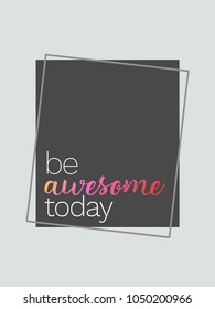 Be Awesome today typography slogan vector design for t shirt printing, embroidery, apparels, Graphic tee and Printed tee