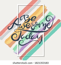 Be Awesome Today. Vector motivational phrase. Hand drawn ornate lettering. Hand drawn doodle print