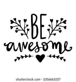 Be awesome - Vector hand drawn lettering phrase. Modern brush calligraphy for blogs and social media. Motivation and inspiration quotes for photo overlays, greeting cards, t-shirt print, posters.