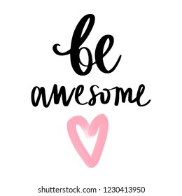 Be awesome - Vector hand drawn lettering phrase. Modern brush calligraphy for blogs and social media. Motivation and inspiration quotes for photo overlays, greeting cards, t-shirt print, posters.
