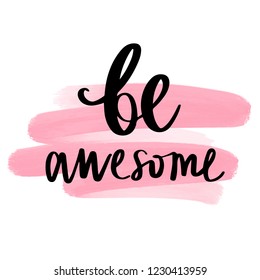 Be awesome - Vector hand drawn lettering phrase. Modern brush calligraphy for blogs and social media. Motivation and inspiration quotes for photo overlays, greeting cards, t-shirt print, posters.