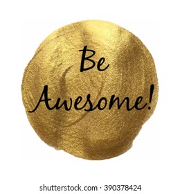 Be awesome vector word hand drawn illustration icon card isolated quote. Golden smear vector.