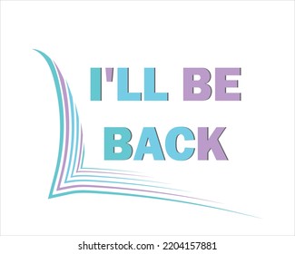 I'll be back text decorative water color design. isolated on white. eps10. 