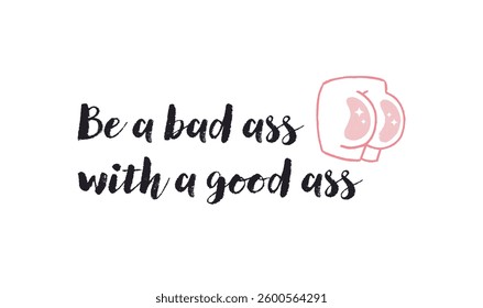 Be a bad ass with a good ass positive quote sticker with doodles. Stickers, badges, prints with quotes, doodles and lettering. Flat style inspirational illustration