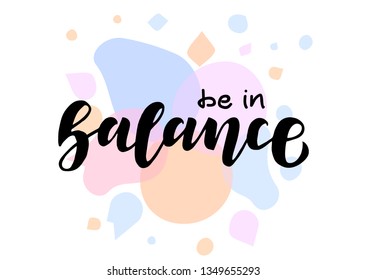 Be in balance hand drawn lettering phrase. Motivational text. Greetings for logotype, badge, icon, card, postcard, logo, banner, tag. Vector illustration.