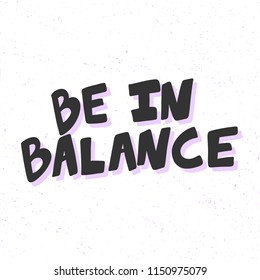 Be in balance. Sticker for social media content. Vector hand drawn illustration design. Bubble pop art comic style poster, t shirt print, post card, video blog cover