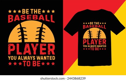 Be The Baseball Player You Always  To Be Typography T shirt Design,Baseball typography T Shirt Design,retro baseball t-shirt design,sports vector t shirt, tournaments,Baseball Cut Files