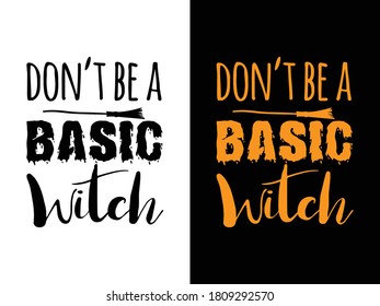 Don’t be a basic witch t-shirt design. Halloween t-shirt design