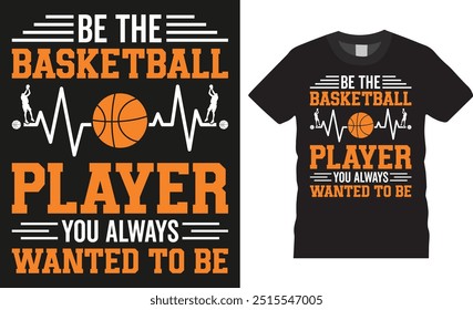 Be the basketball player you always wanted to be, Typography vector graphic t shirt design. Basketball sport shirt, American basketball t shirt design ready for print, pod, background, apparel.