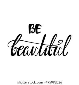 Be beautiful. Inspirational quote. Handwritten modern calligraphy phrase. Lettering in boho style for print and posters. Motivation quotes collection. Typography poster design.