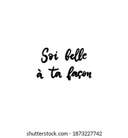 Be beautiful in your own way text in French language. Inspirational phrase. Calligraphic lettering motivational inscription, black and white color for postcard, poster, wallpaper. Vector illustration