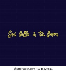 Be beautiful in your own way. Neon Inspirational phrase. Calligraphic hand lettering motivational inscription in french language for postcard, poster, wallpaper. Vector illustration.