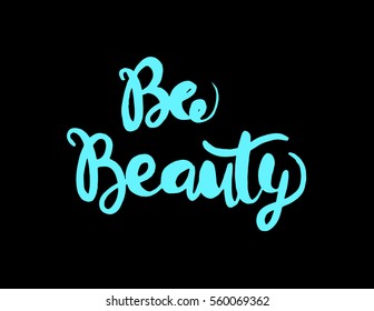 be beauty. Hand Lettered Quote. Modern Calligraphy 