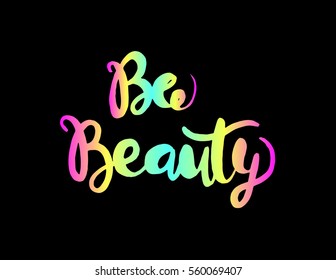 be beauty. Hand Lettered Quote. Modern Calligraphy 