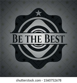 Be the Best black emblem. Vector Illustration. Detailed.