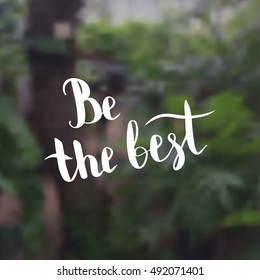 Be the best. Illustration with hand-lettering inspiration and motivation quote. Drawing for prints with phrase.