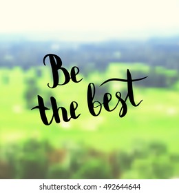 Be the best. Illustration with hand-lettering inspiration and motivation quote. Drawing for prints with phrase.