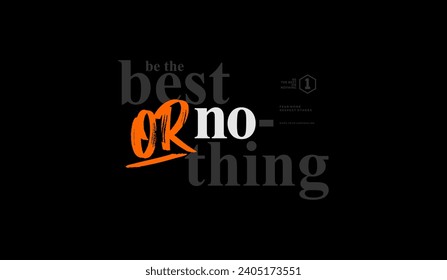 Be the best, or nothing, abstract typography motivational quotes modern design slogan. Vector illustration graphics for print t shirt, apparel, background, poster, banner, postcard or social media 