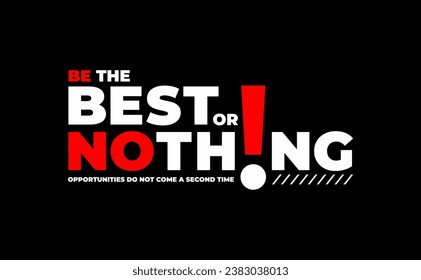 be the best or nothing,typography motivational quotes modern design slogan. Vector illustration graphics for print t shirt, apparel, background, poster, banner, postcard.